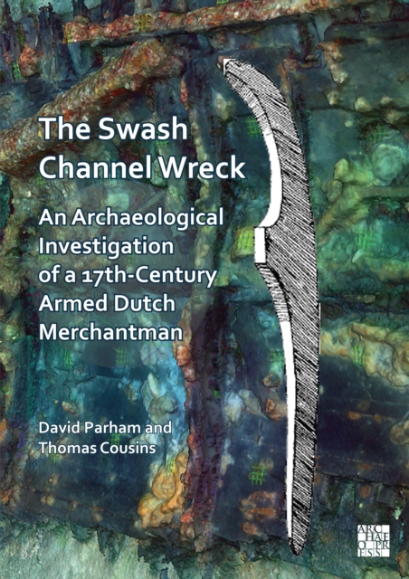 The Swash Channel Wreck : An Archaeological Investigation of a 17th ...