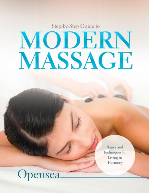 Step-by-Step Guide to Modern Massage : Basics and Techniques for Living ...