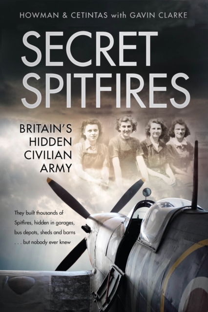 The History Press Ltd Secret Spitfires : Britain’s Hidden Civilian Army