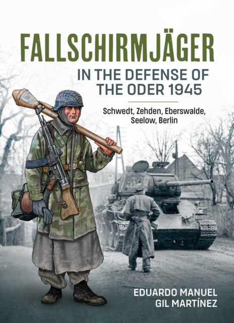 FALLSCHIRM-JÄGER 空挺部隊 写真集 Fallschirmjager — In The Defense Of The Oder 1945 : Schwedt