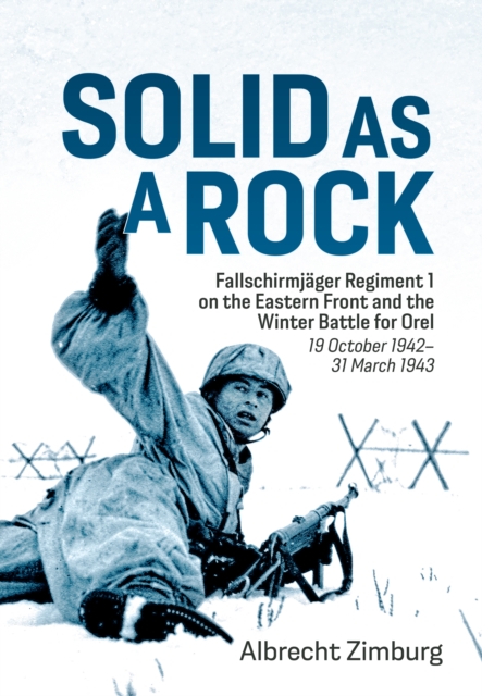Solid as a Rock : Fallschirmjager Regiment 1 on the Eastern Front
