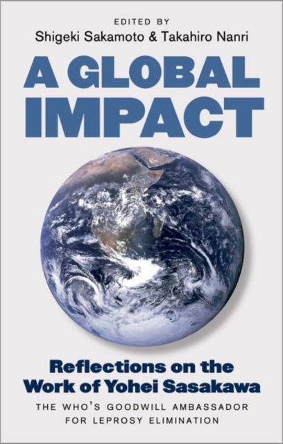 A Global Impact : Reflections on the Work of Yohei Sasakawa, the WHO's ...