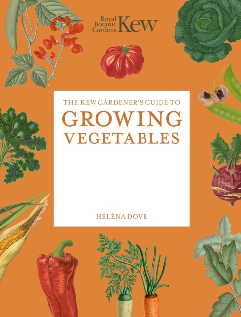 The Kew Gardener's Guide to Growing Vegetables : The Art and Science to ...