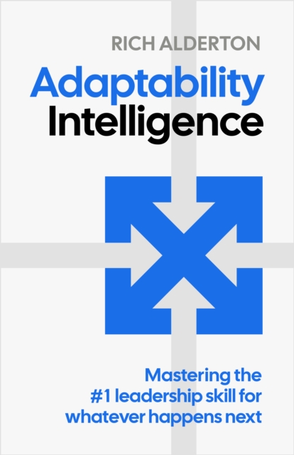 Practical Inspiration Publishing Adaptability Intelligence : Mastering The #1 Leadership Skill For Whatever Happens Next