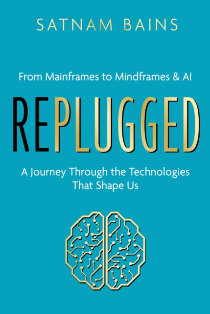 Replugged : From Mainframes to Mindframes & AI - A Journey Through the ...