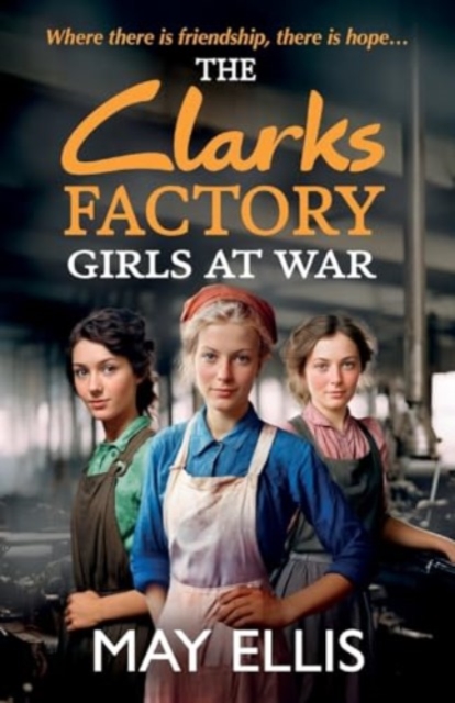 The Clarks Factory Girls at War : The first in an emotional wartime ...