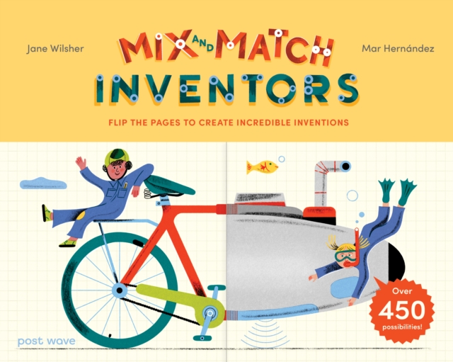 Inventors : Flip the pages to create incredible inventions – with over 450 possibilities!