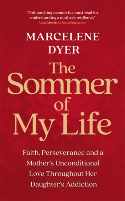 Hay House UK Ltd The Sommer Of My Life : Faith, Perseverance And A Mother’s Unconditional Love Throughout Her Daughter’s Addiction