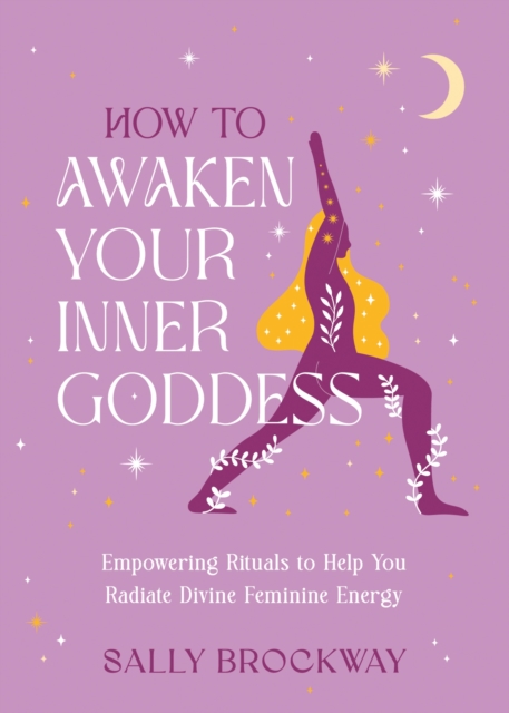 How to Awaken Your Inner Goddess : Empowering Rituals and Affirmations ...