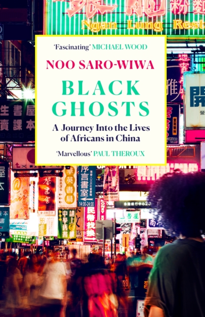 Canongate Books Black Ghosts : A Journey Into The Lives Of Africans In China