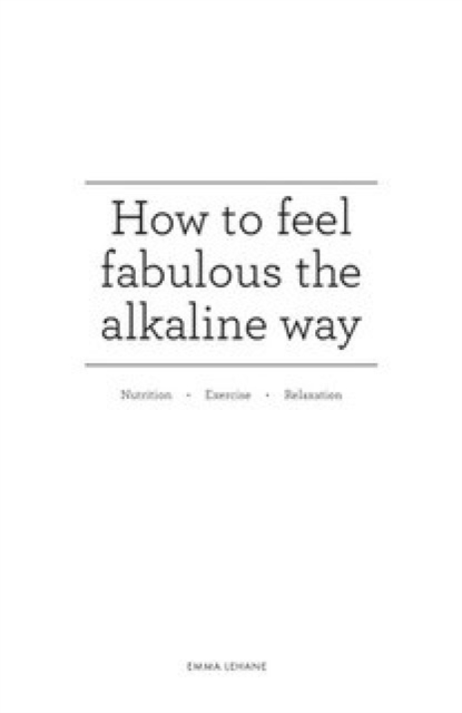 How to feel fabulous the alkaline way : Nutrition : Exercise : Relaxation