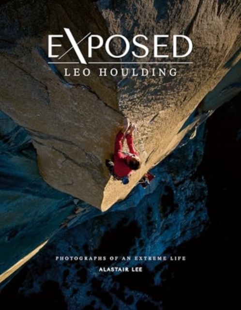 Exposed  Leo Houlding : Photographs of an extreme life