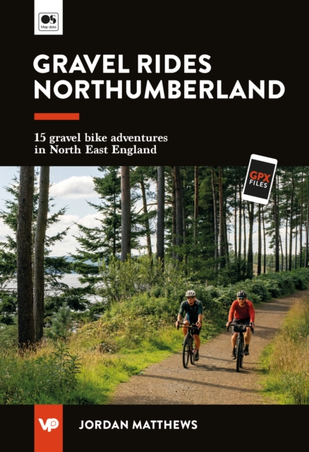 Vertebrate Publishing Ltd Gravel Rides Northumberland : 15 Gravel Bike Adventures In North East England
