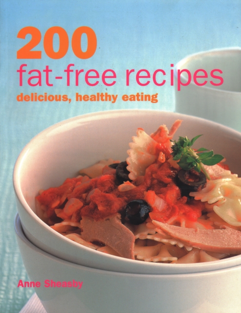 Anness Publishing 200 Fat-Free Recipes : Delicious, Healthy Eating
