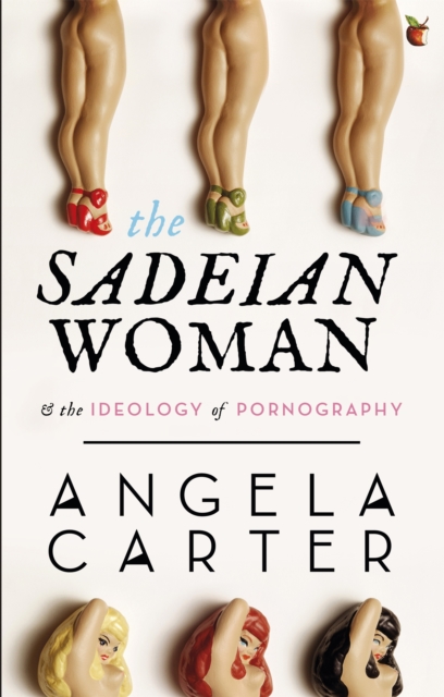 The Sadeian Woman : An Exercise in Cultural History