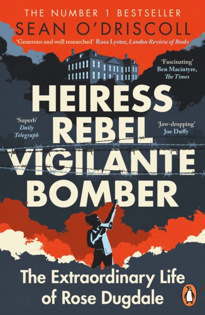 Penguin Books Ltd Heiress, Rebel, Vigilante, Bomber : The Life Of Rose Dugdale