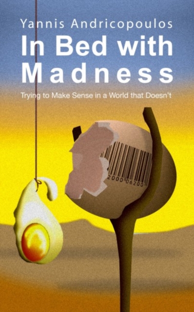In Bed with Madness : Trying to make sense in a world that doesn't
