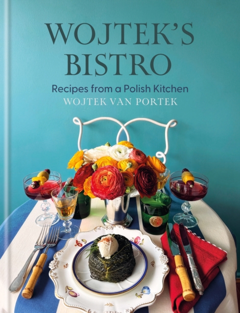 Wojtek's Bistro : Recipes from a Polish Kitchen