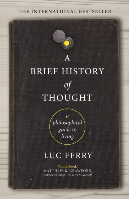 A Brief History of Thought : A Philosophical Guide to Living: Luc Ferry: 9781847672872: TGJones