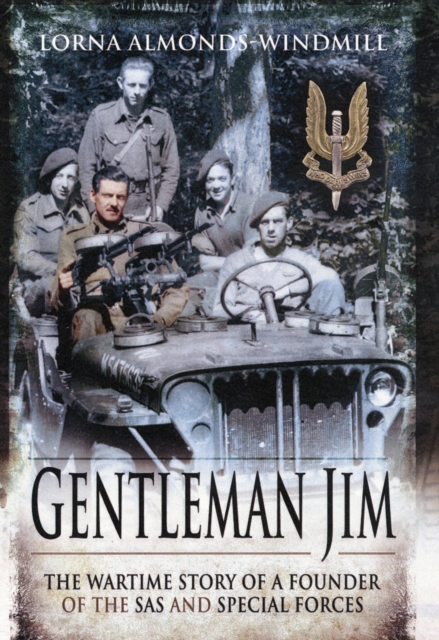 Gentleman Jim : The Wartime Story of a Founder of the SAS and Special Forces