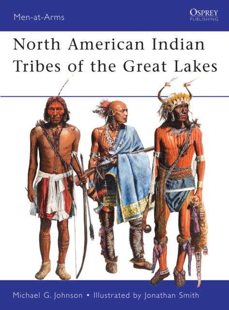 North American Indian Tribes of the Great Lakes: Michael G Johnson ...