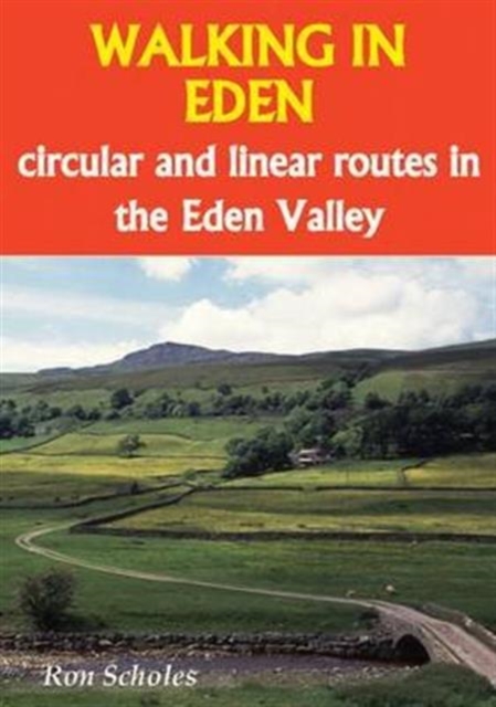 Walking in Eden : Circular and Linear Routes in the Eden Valley: Ron ...