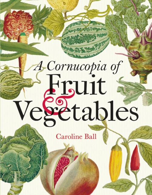 Bodleian Library Cornucopia Of Fruit & Vegetables, A : Illustrations From An Eighteenth-Century Botanical Treasury