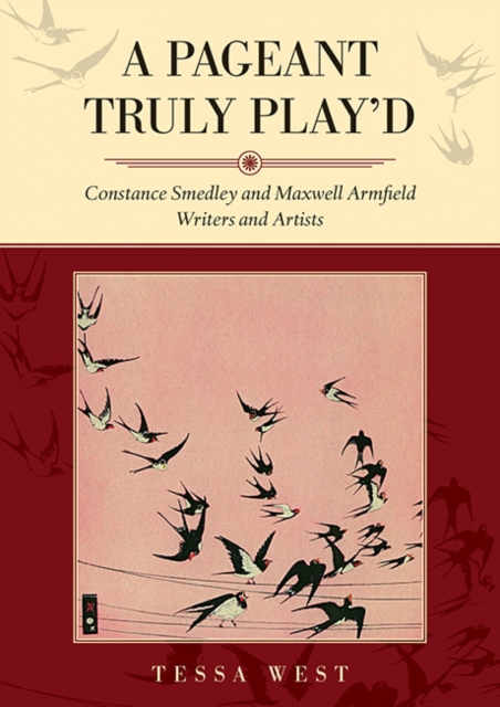 A Pageant Truly Play'd : Constance Smedley and Maxwell Armfield: Writers and Artists