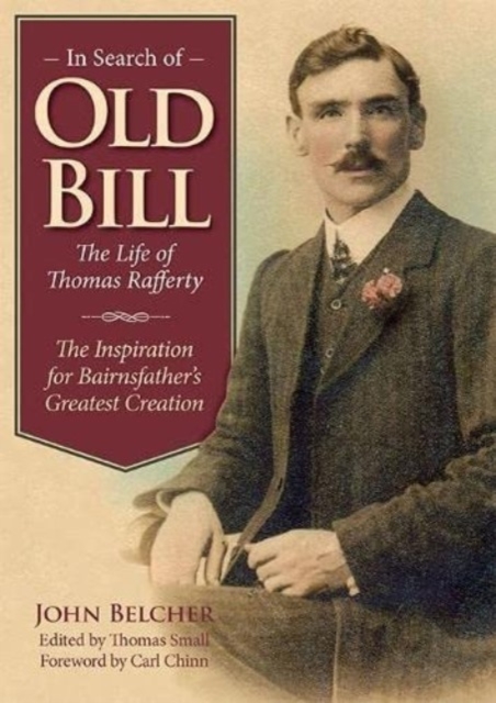 Henry Rafferty In Search of Old Bill: The Life of Thomas Rafferty: John Belcher ...