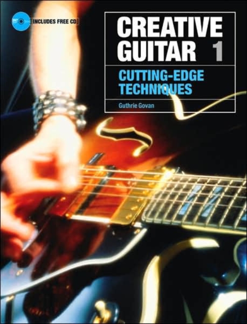 Creative Guitar 1 : Cutting-Edge Techniques