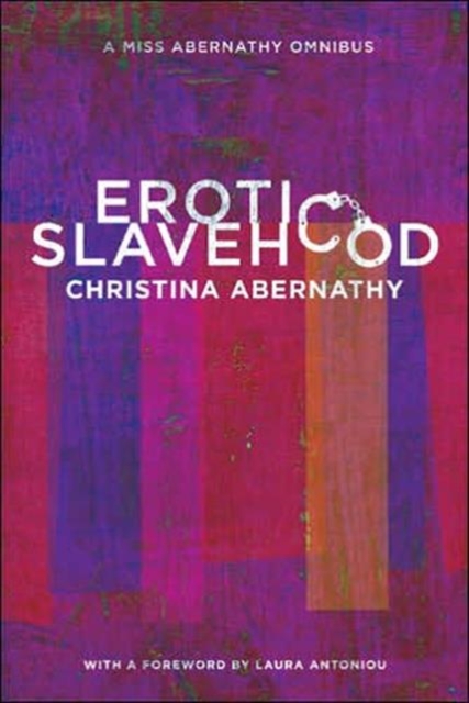 Erotic Slavehood : A Miss Abernathy Omnibus
