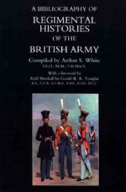 Bibliography of Regimental Histories of the British Army : with Addendum With New and Enlarged Addendum