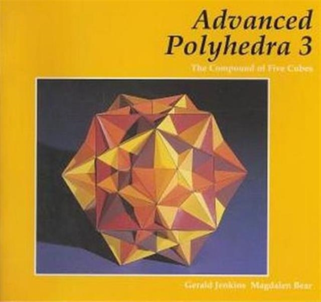 First Cube 5 Compound Advanced Polyhedra 3 : The Compound of Five Cubes: Gerald Jenkins ...