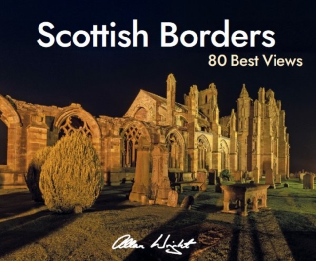 Allan Wright Photographic Scottish Borders: 80 Views