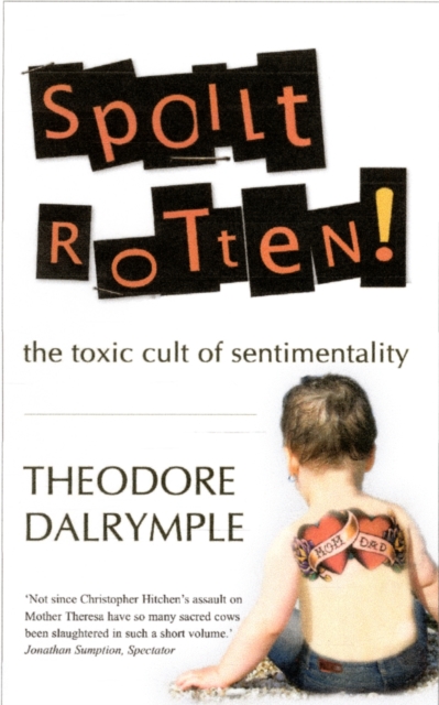 Spoilt Rotten : The Toxic Cult of Sentimentality