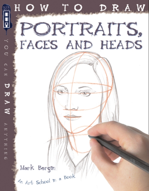 How To Draw Portraits, Faces And Heads: Mark Bergin: 9781907184284: TGJones