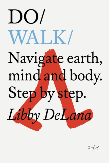 The Do Book Co Do Walk : Navigate Earth, Mind And Body. Step By Step.