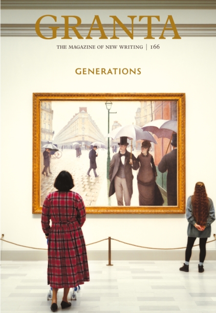 Granta Magazine Granta 166 : Generations
