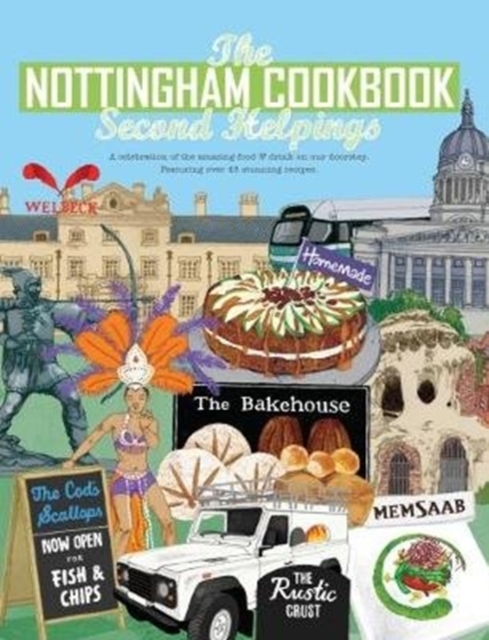 The Nottingham Cook Book: Second Helpings : A celebration of the amazing food & drink on our doorstpe.