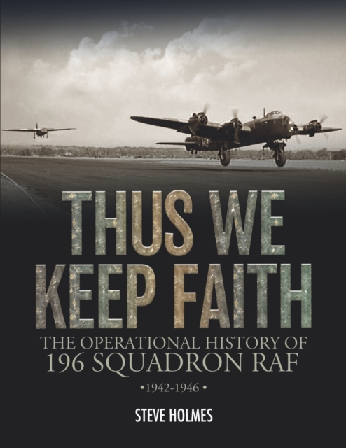 Thus We Keep Faith : The Operational History of 196 Squadron RAF 1942 ...