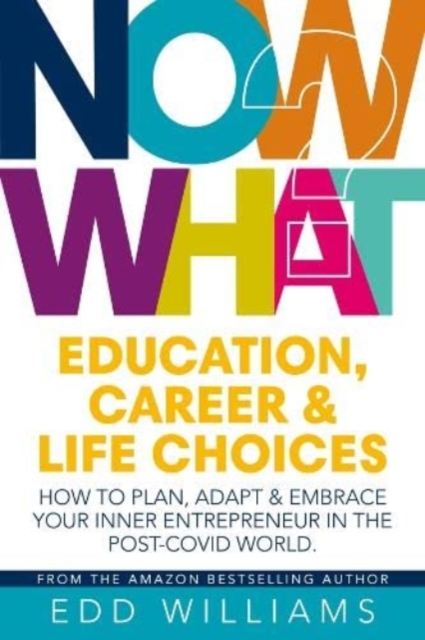 Free Association Books Now What? : Education, Career And Life Choices: How To Plan, Adapt And Embrace Your Inner Entrepreneur In The Post-Covid World.