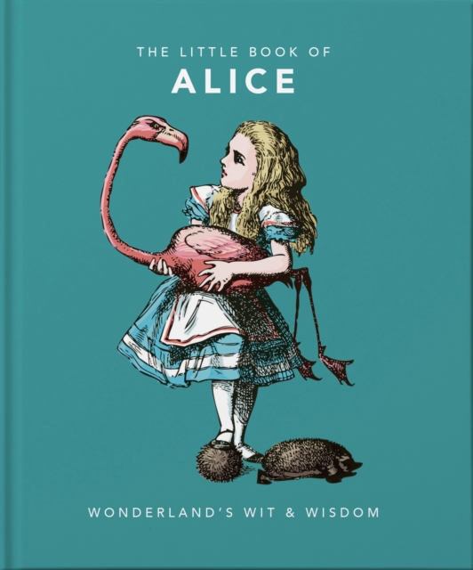 The Little Book of Alice : Wonderland's Wit & Wisdom