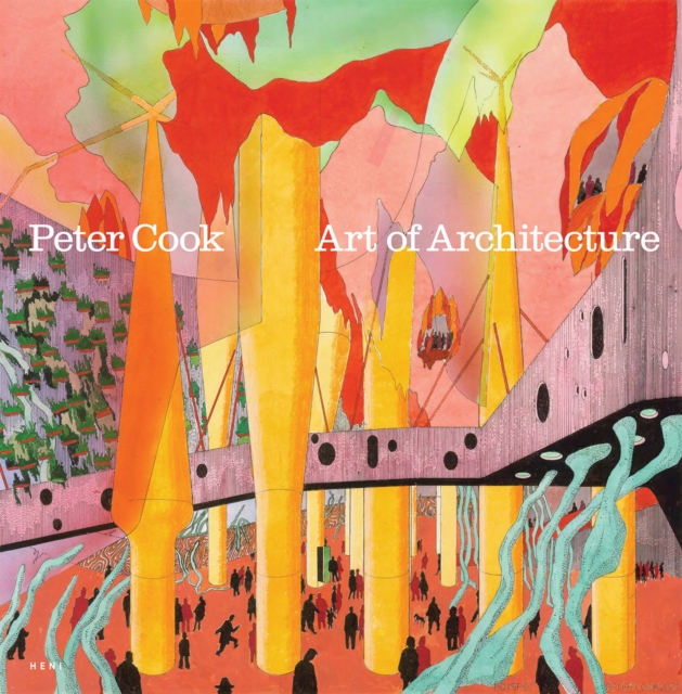 Heni Publishing Peter Cook: Art Of Architecture