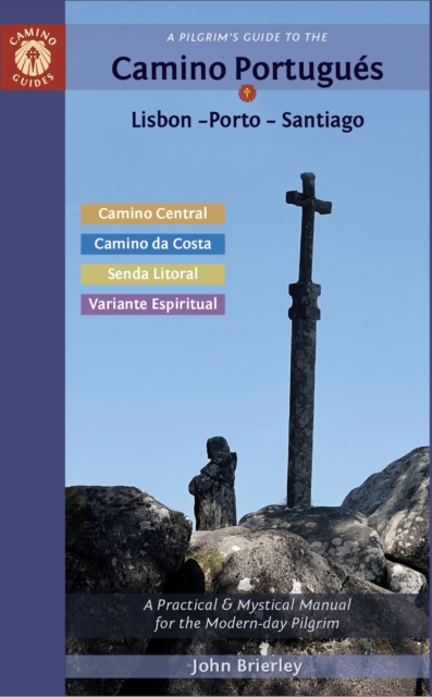 A Pilgrim's Guide to the Camino PortugueS : Lisbon - Porto - Santiago / Camino Central, Camino Da Costa, Variente Espiritual & Senda Litoral