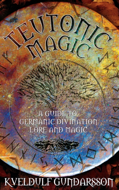Teutonic Magic : A Guide to Germanic Divination, Lore and Magic