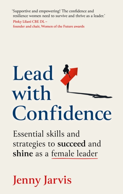 Lead with Confidence : Essential skills and strategies to succeed and shine as a female leader