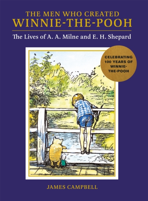 The Men Who Created Winnie-the-Pooh : The Lives of A. A. Milne and
