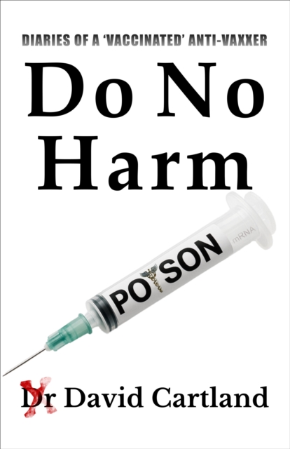 DO NO HARM : DIARIES OF A 'VACCINATED' ANTIVAXXER