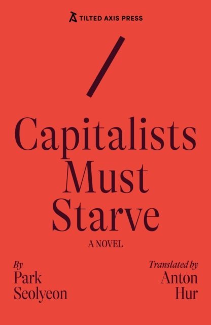 Capitalists Must Starve : A Novel
