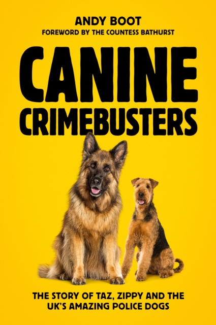 Canine Crimebusters The Story Of Taz, Zippy and the UK's Amazing